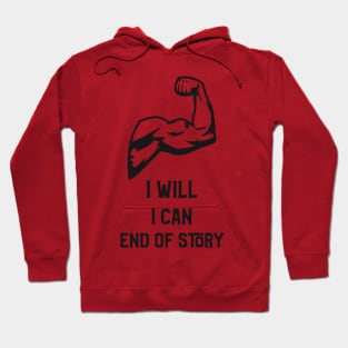 I Will, I Can, End of Story Hoodie